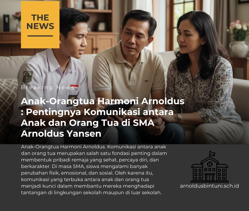 Anak-Orangtua Harmoni Arnoldus : Pentingnya Komunikasi antara Anak dan Orang Tua di SMA Arnoldus Yansen